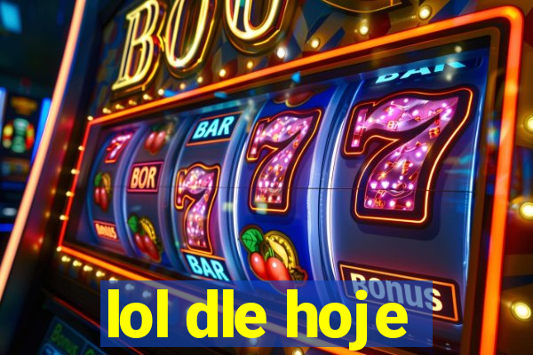 lol dle hoje